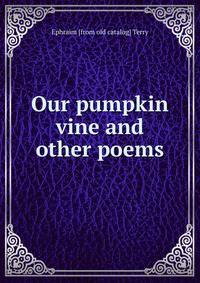 Our pumpkin vine and other poems