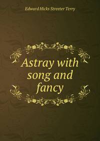 Astray with song and fancy