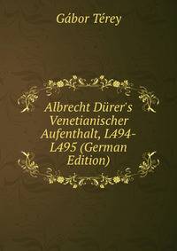 Albrecht D?rer's Venetianischer Aufenthalt, L494-L495 (German Edition)