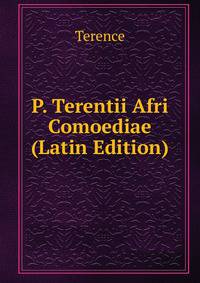 P. Terentii Afri Comoediae (Latin Edition)