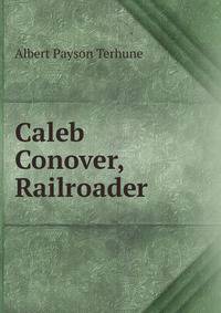 Caleb Conover, Railroader