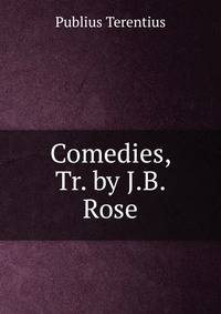 Comedies, Tr. by J.B. Rose