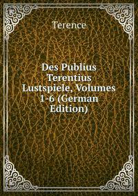 Des Publius Terentius Lustspiele, Volumes 1-6 (German Edition)