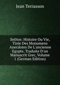 Sethos: Histoire Ou Vie, Tir?e Des Monumens Anecdotes De L'ancienne Egypte, Traduite D'un Manuscrit Grec, Volume 1 (German Edition)