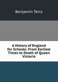 A History of England for Schools: From Earliest Times to Death of Queen Victoria