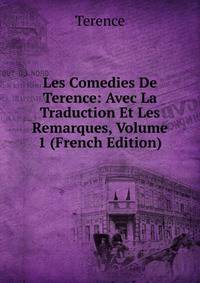 Les Comedies De Terence: Avec La Traduction Et Les Remarques, Volume 1 (French Edition)
