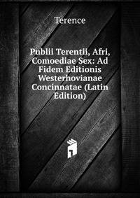 Publii Terentii, Afri, Comoediae Sex: Ad Fidem Editionis Westerhovianae Concinnatae (Latin Edition)