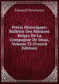 Precis Historiques: Bulletin Des Missions Belges De La Compagnie De Jesus, Volume 33 (French Edition)