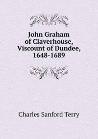 John Graham of Claverhouse, Viscount of Dundee, 1648-1689