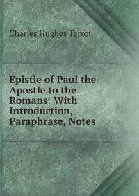 Epistle of Paul the Apostle to the Romans: With Introduction, Paraphrase, Notes