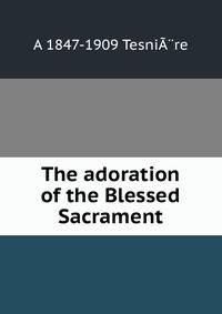 The adoration of the Blessed Sacrament