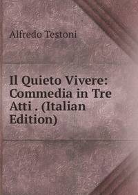 Il Quieto Vivere: Commedia in Tre Atti . (Italian Edition)