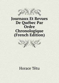 Journaux Et Revues De Quebec Par Ordre Chronologique (French Edition)