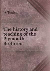 The history and teaching of the Plymouth Brethren