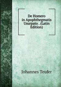 De Homero in Apophthegmatis Usurpato . (Latin Edition)
