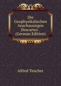 Die Geophysikalischen Anschauungen Descartes' . (German Edition)
