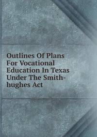 Outlines Of Plans For Vocational Education In Texas Under The Smith-hughes Act