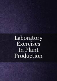 Laboratory Exercises In Plant Production