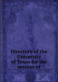 Directory of the University of Texas for the session of