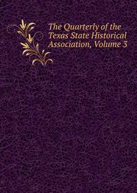 The Quarterly of the Texas State Historical Association, Volume 3
