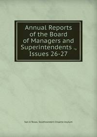Annual Reports of the Board of Managers and Superintendents ., Issues 26-27