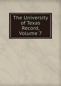 The University of Texas Record, Volume 7