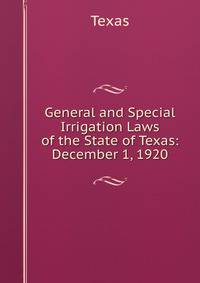 General and Special Irrigation Laws of the State of Texas: December 1, 1920