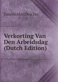 Verkorting Van Den Arbeidsdag (Dutch Edition)