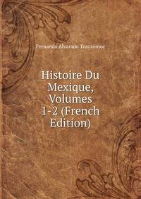 Histoire Du Mexique, Volumes 1-2 (French Edition)