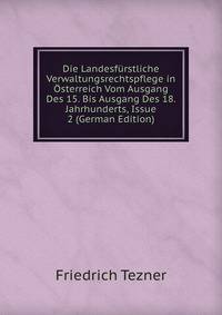 Die Landesfurstliche Verwaltungsrechtspflege in Osterreich Vom Ausgang Des 15. Bis Ausgang Des 18. Jahrhunderts, Issue 2 (German Edition)