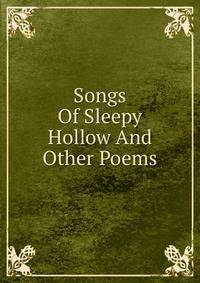 Songs Of Sleepy Hollow And Other Poems