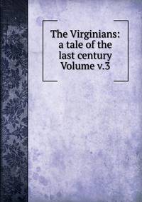 The Virginians: a tale of the last century Volume v.3