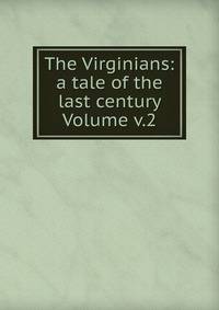 The Virginians: a tale of the last century Volume v.2