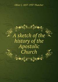 A sketch of the history of the Apostolic Church