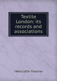 Textile London: its records and associations