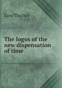 The logos of the new dispensation of time