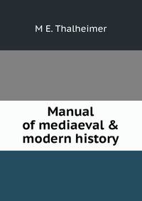 Manual of mediaeval &amp; modern history