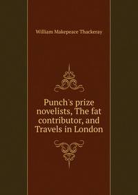 Punch's prize novelists, The fat contributor, and Travels in London