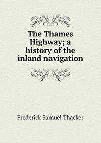 The Thames Highway; a history of the inland navigation
