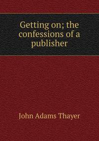 Getting on; the confessions of a publisher