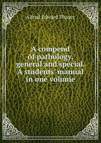A compend of pathology, general and special. A students' manual in one volume