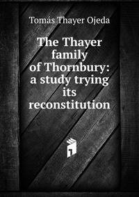 The Thayer family of Thornbury: a study trying its reconstitution
