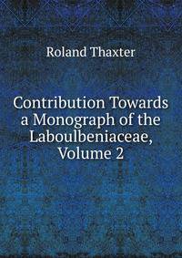Contribution Towards a Monograph of the Laboulbeniaceae, Volume 2