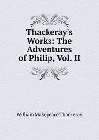 Thackeray's Works: The Adventures of Philip, Vol. II