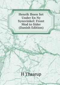 Henrik Ibsen Set Under En Ny Synsvinkel: Front Mod to Sider (Danish Edition)