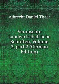 Vermischte Landwirtschaftliche Schriften, Volume 3, part 2 (German Edition)