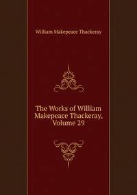 The Works of William Makepeace Thackeray, Volume 29