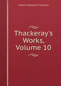 Thackeray's Works, Volume 10