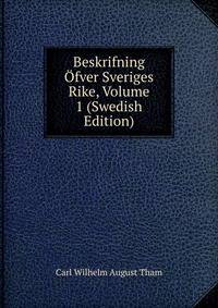 Beskrifning Ofver Sveriges Rike, Volume 1 (Swedish Edition)