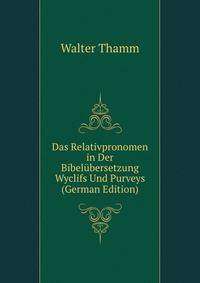Das Relativpronomen in Der Bibelubersetzung Wyclifs Und Purveys (German Edition)